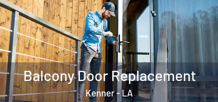  Balcony Door Replacement Kenner - LA
