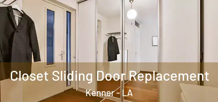 Closet Sliding Door Replacement Kenner - LA