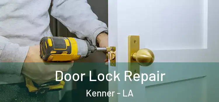 Door Lock Repair Kenner - LA