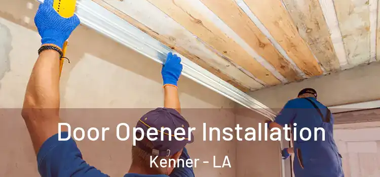  Door Opener Installation Kenner - LA