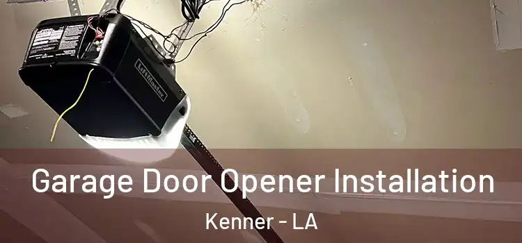  Garage Door Opener Installation Kenner - LA