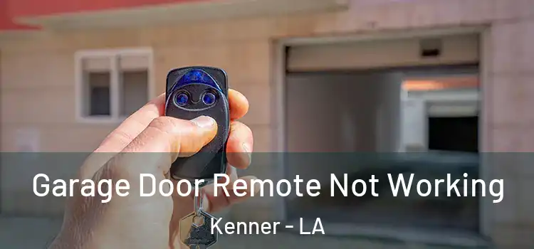 Garage Door Remote Not Working Kenner - LA