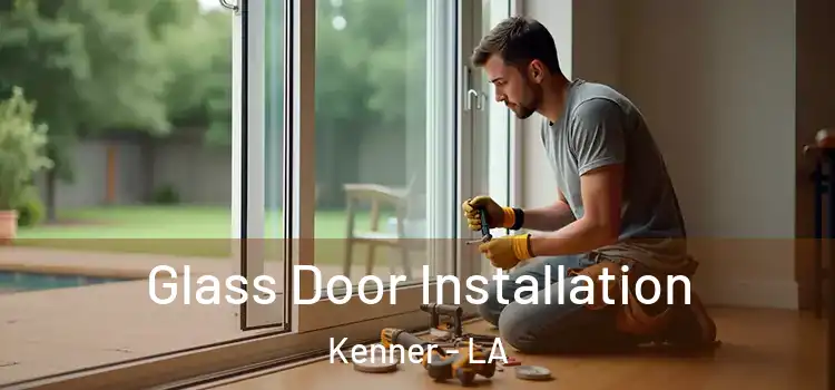  Glass Door Installation Kenner - LA