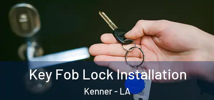  Key Fob Lock Installation Kenner - LA