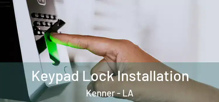 Keypad Lock Installation Kenner - LA