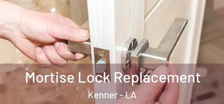  Mortise Lock Replacement Kenner - LA