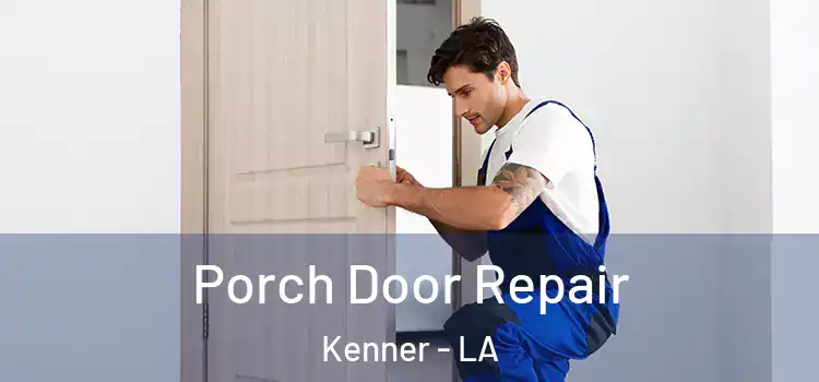  Porch Door Repair Kenner - LA