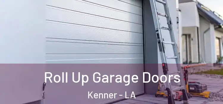  Roll Up Garage Doors Kenner - LA