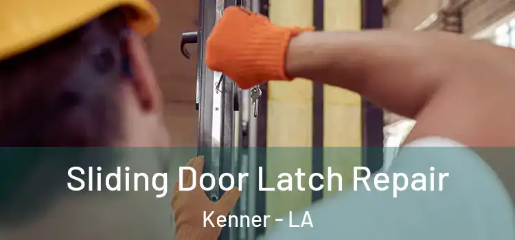 Sliding Door Latch Repair Kenner - LA