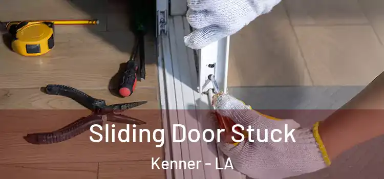 Sliding Door Stuck Kenner - LA
