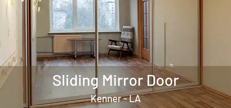  Sliding Mirror Door Kenner - LA