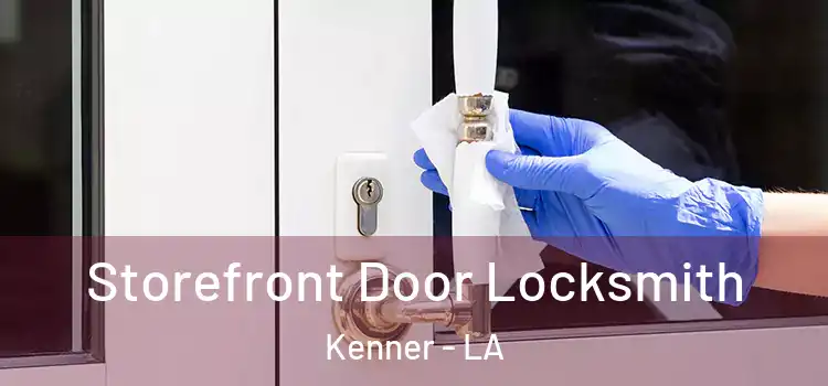 Storefront Door Locksmith Kenner - LA